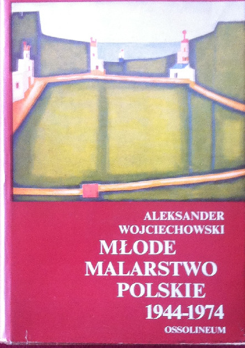 Młode malarstwo polskie 1944-1974 - Aleksander Wojciechowski