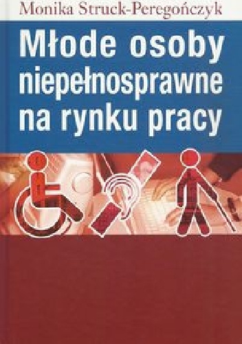 Młode osoby niepełnosprawne na rynku pracy - Monika Struck-Peregończyk