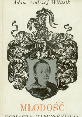Młodość Tomasza Zamoyskiego - Adam Andrzej Witusik