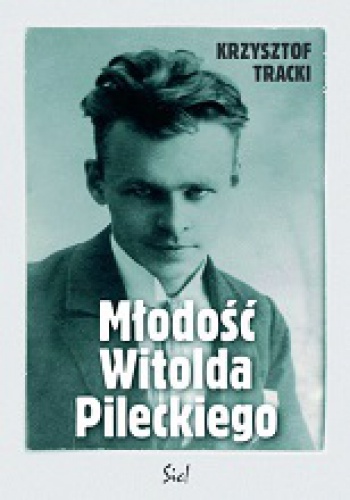 Młodość Witolda Pileckiego - Krzysztof Tracki