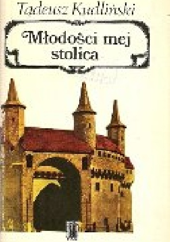 Młodości mej stolica. Pamiętnik krakowianina z okresu między wojnami - Tadeusz Kudliński