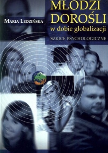 Młodzi dorośli w dobie globalizacji. Szkice psychologiczne - Maria Ledzińska