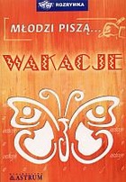 Młodzi piszą... Wakacje - autor nieznany