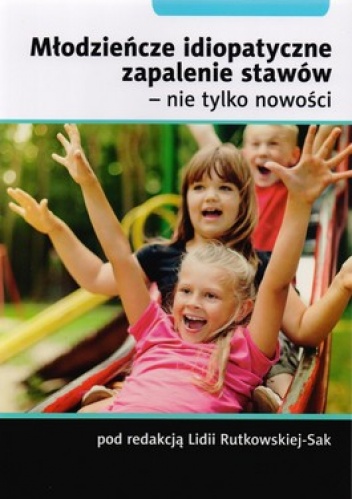 Młodzieńcze idiopatyczne zapalenie stawów- nie tylko nowości - Lidia Rutkowska-Sak
