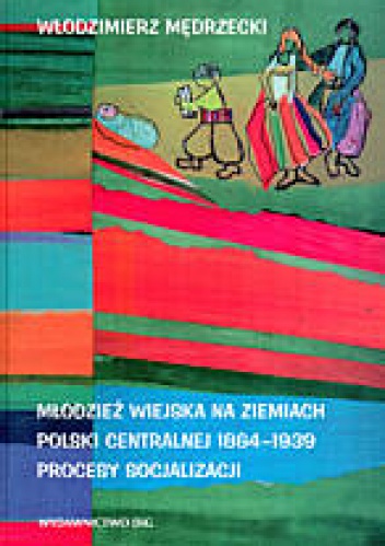 Młodzież wiejska na ziemiach Polski Centralnej 1864-1939 - Włodzimierz Mędrzecki