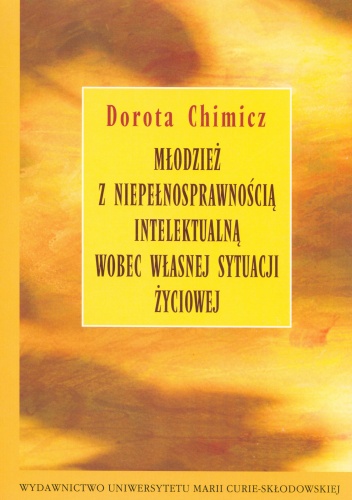 Młodzież z niepełnosprawnością intelektualną wobec własnej sytuacji życiowej - Dorota Chimicz