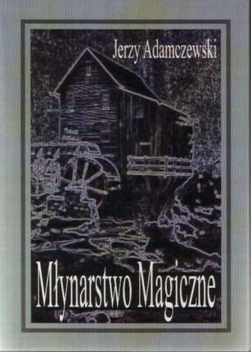 Młynarstwo magiczne - Jerzy Adamczewski