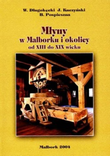 Młyny w Malborku i okolicy od XIII do XIX w.