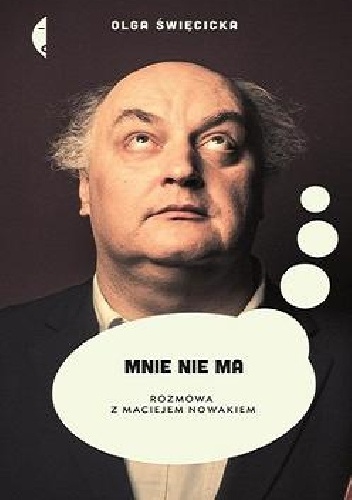Mnie nie ma. Rozmowa z Maciejem Nowakiem - Olga Święcicka
