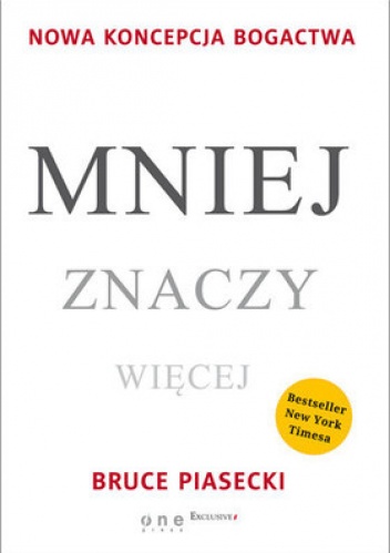 Mniej znaczy więcej. Nowa koncepcja bogactwa - Bruce Piasecki