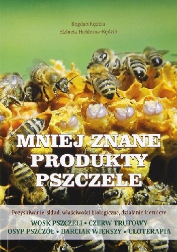 MNIEJ  ZNANE  PRODUKTY  PSZCZELE - Elżbieta Hołderna-Kędzia, Bogdan Kędzia