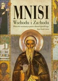 Mnisi Wschodu i Zachodu. Historia monastycyzmu chrześcijańskiego - Juan Maria Laboa