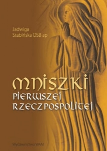 Mniszki Pierwszej Rzeczpospolitej - Jadwiga Stabińska