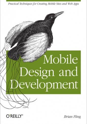 Mobile Design and Development. Practical concepts and techniques for creating mobile sites and web apps - Fling Brian