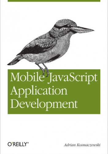 Mobile JavaScript Application Development. Bringing Web Programming to Mobile Devices - Kosmaczewski Adrian