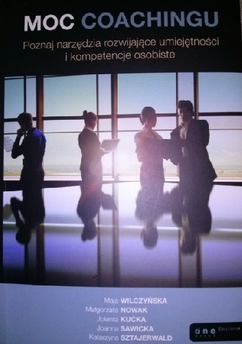 Moc coachingu. Poznaj narzędzia rozwijające umiejętności i kompetencje osobiste (wyd. II Rozszerzone)