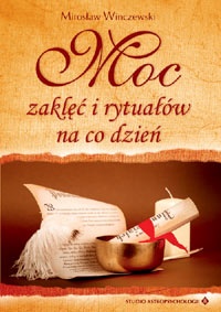 Moc zaklęć i rytuałów na co dzień - Mirosław Winczewski