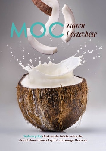 Moc ziaren i orzechów - praca zbiorowa