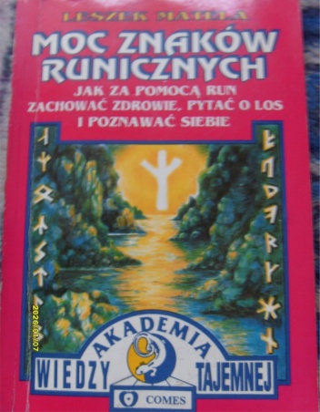 Moc znaków runicznych. Jak za pomocą run zachować zdrowie, pytać o los i poznawać siebie. - Leszek Matela
