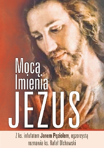 Mocą Imienia Jezus - Jan Pęzioł, Rafał Olchawski