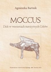 Moccus. Dzik w wierzeniach starożytnych Celtów - Agnieszka Bartnik