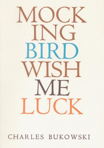 Mockingbird Wish Me Luck - Charles Bukowski