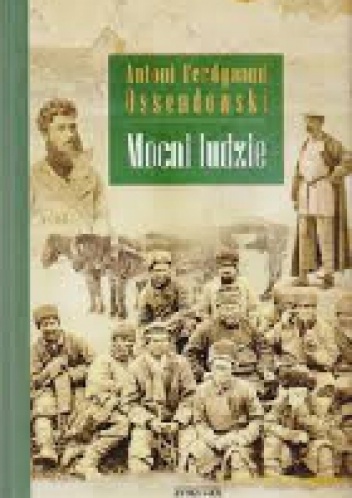 Mocni ludzie - Antoni Ferdynand Ossendowski