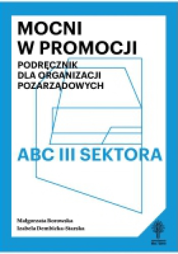 Mocni w promocji. Podręcznik dla organizacji pozarządowych - Małgorzata Borowska, Izabela Dembicka-Starska