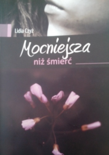 Mocniejsza niż śmierć - Lidia Czyż