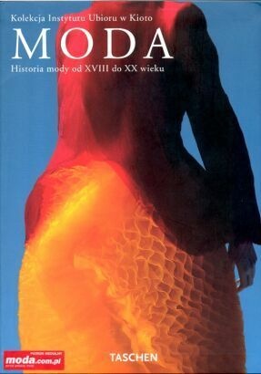 Moda. Historia mody od XVIII do XX (kolekcja Instytutu Ubioru w Kioto)