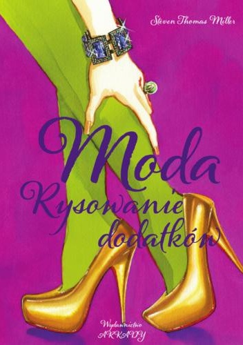 Moda. Rysowanie dodatków - Steven Thomas Miller