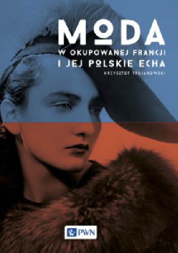 Moda w okupowanej Francji i jej polskie echa - Krzysztof Trojanowski