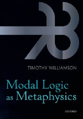 Modal Logic as Metaphysics - Timothy Williamson