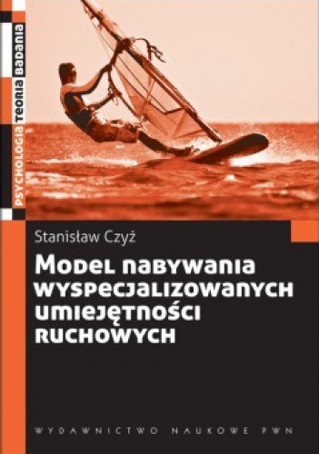 Model nabywania wyspecjalizowanych umiejętności ruchowych - Stanisław Czyż