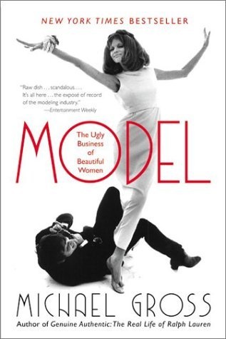 Model: The Ugly Business of Beautiful Women - Michael Gross