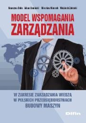 Model wspomagania zarządzania w zakresie zarządzania wiedzą w polskich przedsiębiorstwach budowy maszyn