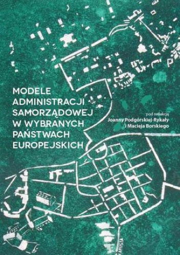 Modele administracji samorządowej w wybranych państwach europejskich - Joanna Podgórska-Rykała, Borski Maciej