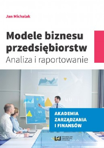 Modele biznesu przedsiębiorstw. Analiza i raportowanie - Jan Michalak