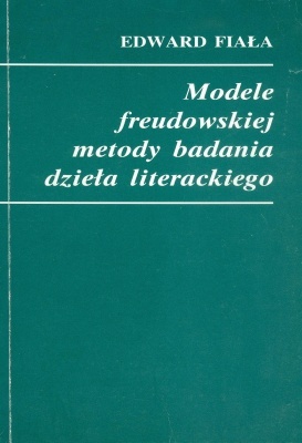 Modele freudowskiej metody badania dzieła literackiego - Edward Fiała
