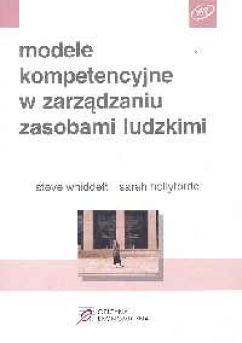 Modele kompetencyjne w zarządzaniu zasobami ludzkimi - Steve Whiddett, Sarah Hollyforde