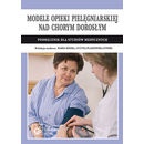 Modele opieki pielęgniarskiej nad chorym dorosłym - Maria Kózka, Lucyna Płaszewska-Żywko
