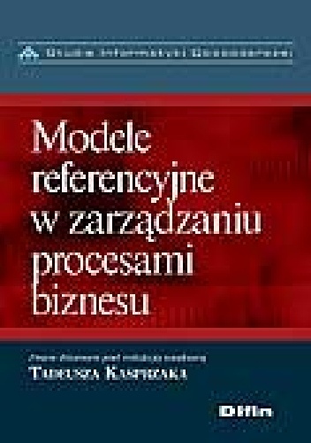 Modele referencyjne w zarządzaniu procesami biznesu - Tadeusz Kasprzak