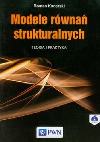 Modele równań strukturalnych. Teoria i praktyka - Roman Konarski