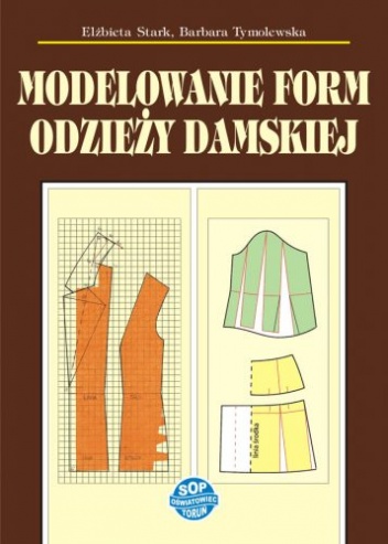 Modelowanie form odzieży damskiej - Elżbieta Stark, Barbara Tymolewska