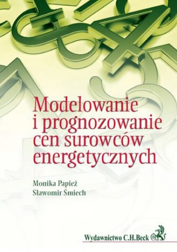 Modelowanie i prognozowanie cen surowców energetycznych - Monika Papież, Śmiech Sławomir
