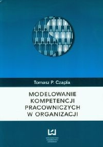 Modelowanie kompetencji pracowniczych w organizacji - Tomasz Czapla