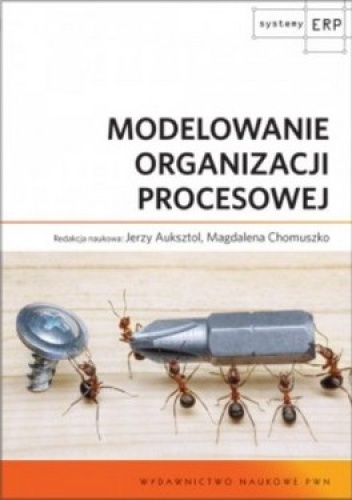Modelowanie organizacji procesowej - Magdalena Chomuszko, Jerzy Auksztol