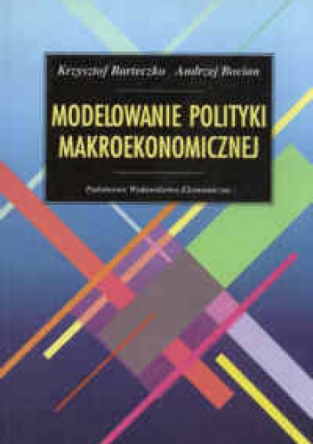Modelowanie polityki makroekonomicznej - Krzysztof Barteczko, Andrzej Bocian
