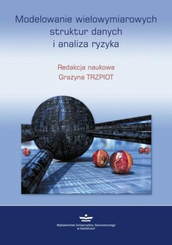 Modelowanie wielowymiarowych struktur danych i analiza ryzyka - Trzpiot Grażyna