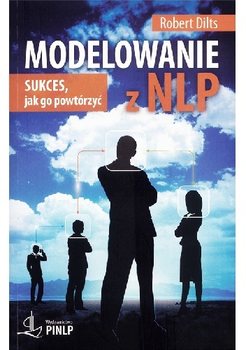 Modelowanie z NLP. Sukces, jak go powtórzyć - Robert Dilts
